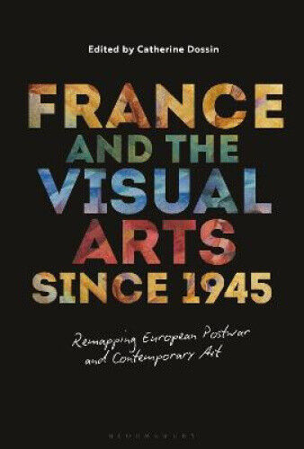 France and the Visual Arts since 1945: Remapping European Postwar and