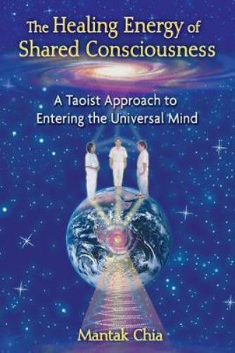 Mantak Chia The Healing Energy of Shared Consciousness (Tascabile)