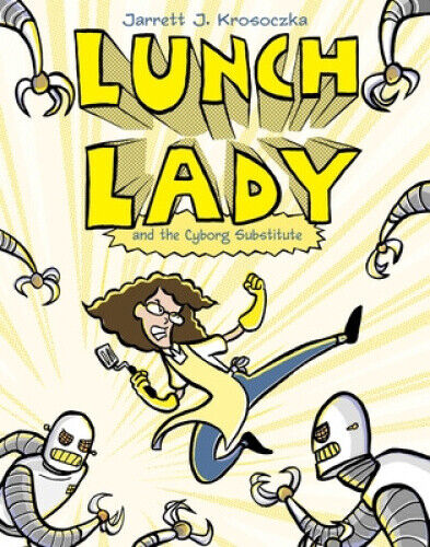 Lunch Lady and the Cyborg Substitute: Lunch Lady #1 (Lunch Lady)