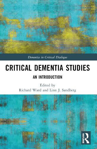 Critical Dementia Studies: An Introduction (Dementia in Critical Dialogue)