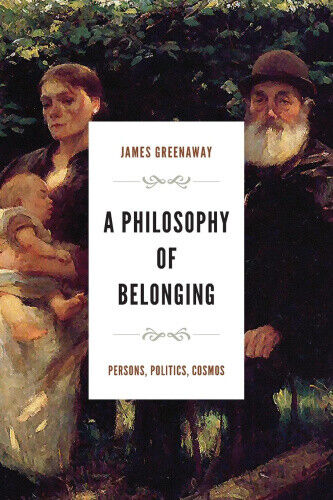 A Philosophy of Belonging: Persons, Politics, Cosmos (The Beginning and the