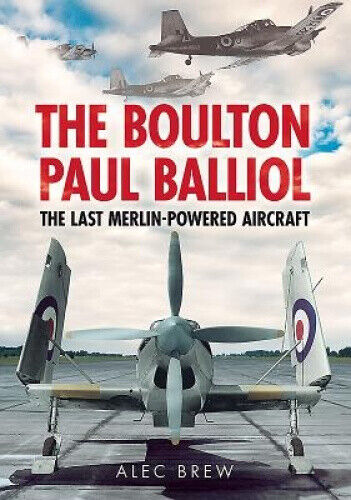 The Boulton Paul Balliol: The Last Merlin-Powered Aircraft by Brew, Alec