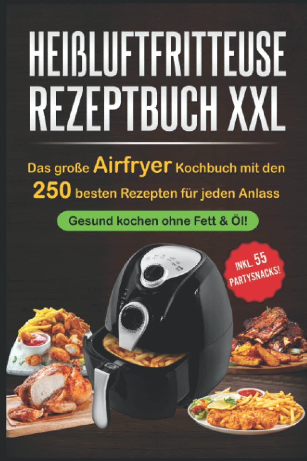 Heißluftfritteuse Rezeptbuch XXL Das große Airfryer Kochbuch mit den 250 best...