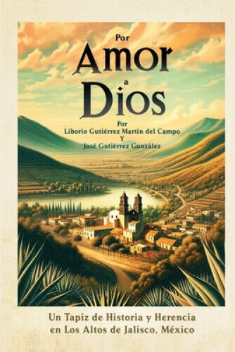 Por Amor a Dios: Un Tapiz de Historia y Herencia en Los Altos de Jalisco,