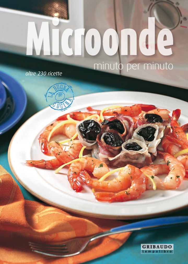 Microonde minuto per minuto. di Annalisa Strada - Ed. Gribaudo