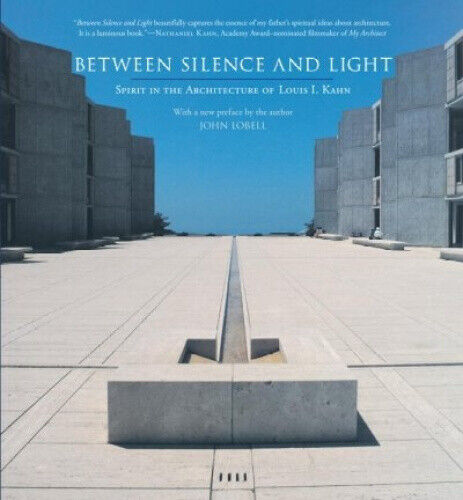Between Silence and the Light: Spirit in the Architecture of Louis I. Kahn