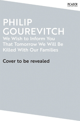 We Wish to Inform You That Tomorrow We Will Be Killed With Our Families