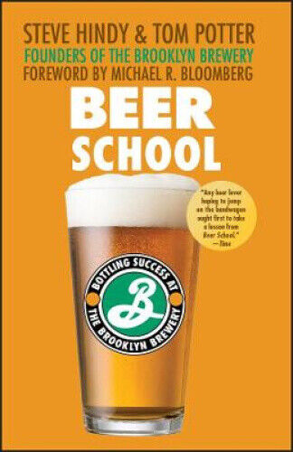 Beer School: Bottling Success at the Brooklyn Brewery by Hindy, Steve