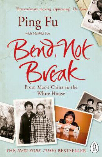 Bend, Not Break: From Mao's China to the White House by Ping Fu