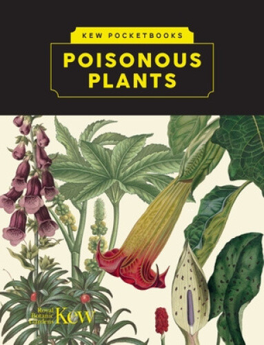 Kew Pocketbooks: Poisonous Plants by Dauncey, Elizabeth A