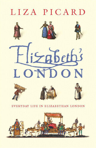 Elizabeth's London: Everyday Life in Elizabethan London (Life of London)