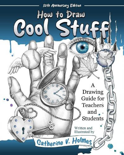 How to Draw Cool Stuff: A Drawing Guide for Teachers and Students: 10th