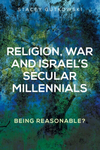 Religion, War and Israel’s Secular Millennials: Being Reasonable?
