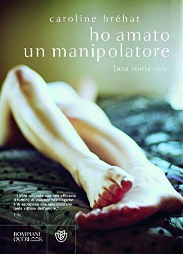 Ho amato un manipolatore. Una storia vera di Caroline Bréhat - Caroline Bréhat