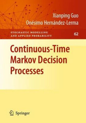 Continuous-Time Markov Decision Processes: Theory and Applications (Stochastic