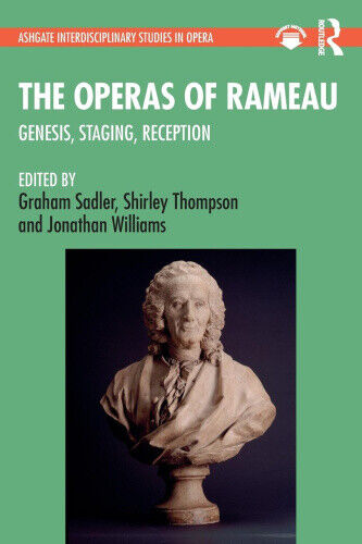 The Operas of Rameau: Genesis, Staging, Reception (Ashgate Interdisciplinary