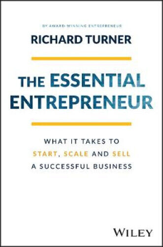 The Essential Entrepreneur - What It Takes to Start, Scale, and Sell a