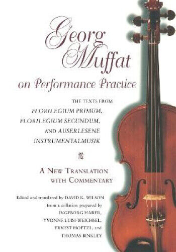 Georg Muffat on Performance Practice: The Texts from Florilegium Primum,