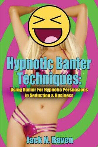 Hypnotic Banter Techniques: Using Humor for Hypnotic Persuasions in Seduction