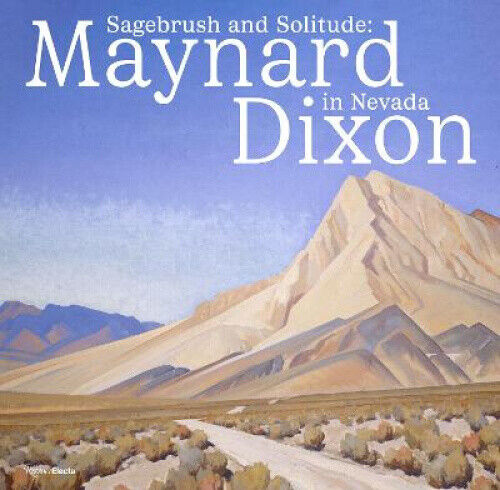 Sagebrush and Solitude: Maynard Dixon in Nevada by Ann M. Wolfe