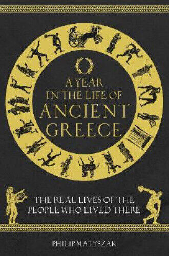 A Year in the Life of Ancient Greece: The Real Lives of the People Who Lived