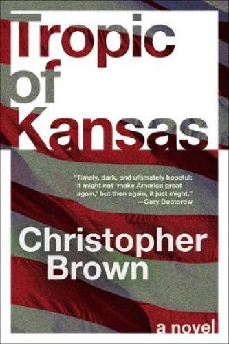 Tropic of Kansas: A Novel by Brown, Christopher