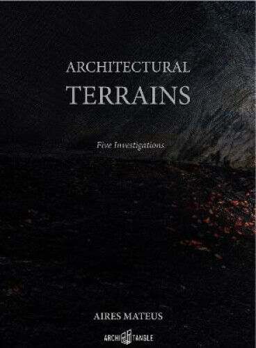 Aires Mateus - Architectural Terrains: Five Investigations