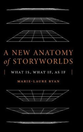A New Anatomy of Storyworlds: What Is, What If, as If (Theory Interpretation