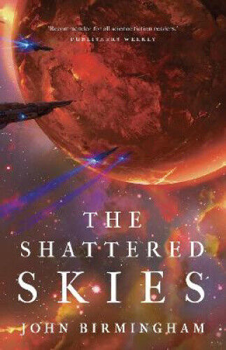 The Shattered Skies (Cruel Stars Trilogy The) by Birmingham John Birmingham