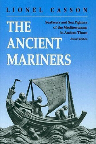 The Ancient Mariners: Seafarers and Sea Fighters of the Mediterranean in