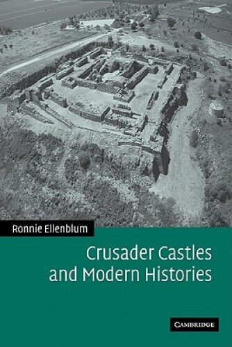 Crusader Castles and Modern Histories by Ronnie Ellenblum