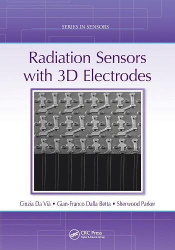 Radiation Sensors with 3D Electrodes (Series in Sensors)
