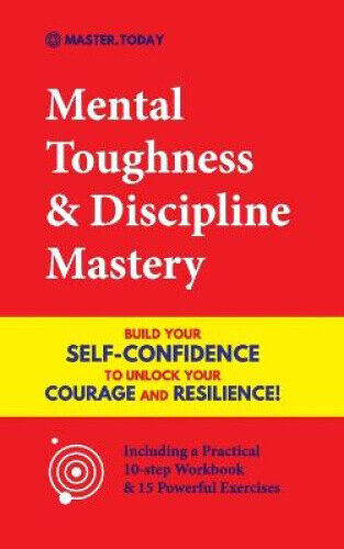 Mental Toughness & Discipline Mastery: Build your Self-Confidence to Unlock