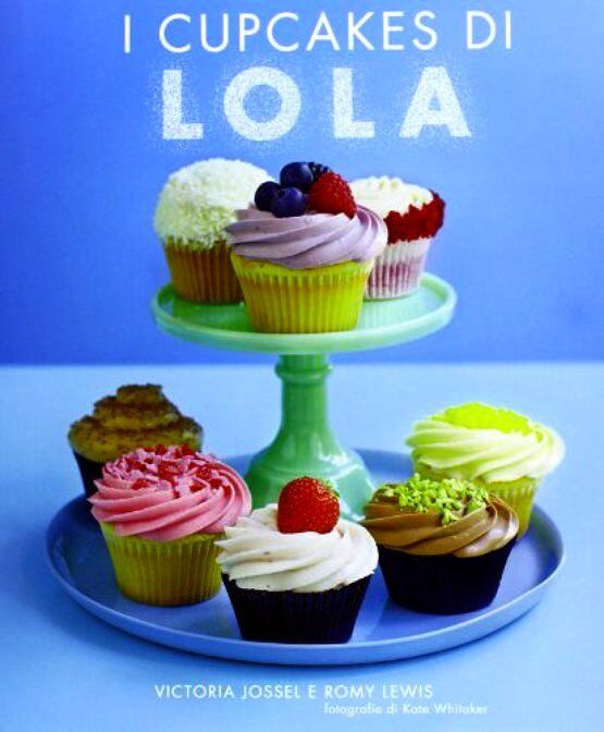 I cupcakes di Lola. di Victoria Jossel e Romy Lewis - Rilegato Ed. De Agostini