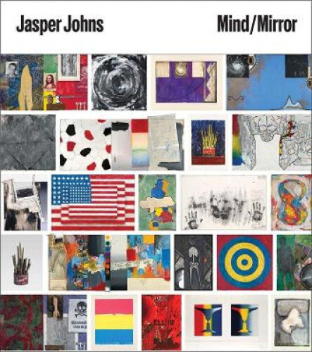 Jasper Johns: Mind/Mirror by Basualdo, Carlos
