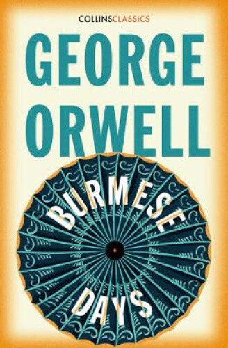 Burmese Days (Collins Classics) by George Orwell