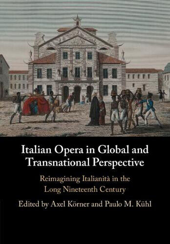Italian Opera in Global and Transnational Perspective: Reimagining Italianità