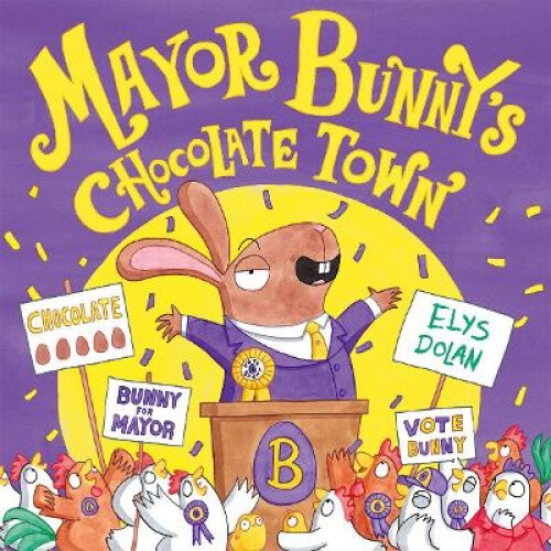 Year 1/Primary 2: Mayor Bunny's Chocolate Town by Elys Dolan