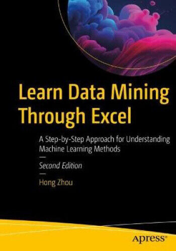 Learn Data Mining Through Excel: A Step-By-Step Approach for Understanding