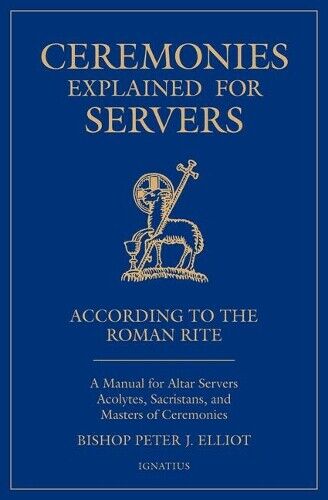 Bishop Peter Elliott Ceremonies Explained for Servers (Tascabile)