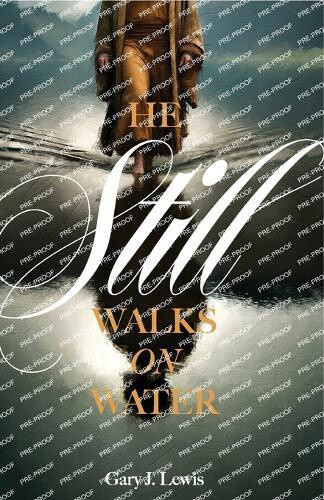 He Still Walks on Water by Gary J. Lewis