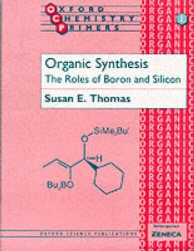 Organic Synthesis: The Roles of Boron and Silicon (Oxford Chemistry Primers)