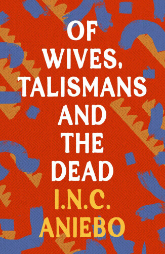 Of Wives, Talismans and the Dead by I.N.C. Aniebo