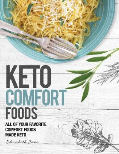 Keto Comfort Food: All Your Favorite Keto Foods Made Keto by Jane, Elizabeth