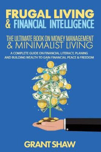 Frugal Living & Financial Intelligence: The Ultimate Book on Money Management