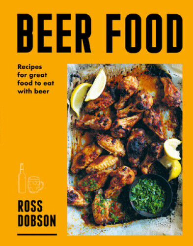 Beer Food: Recipes for the great food to drink with beer by Dobson, Ross