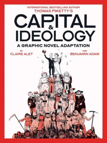 Capital & Ideology: A Graphic Novel Adaptation: Based on the book by Thomas