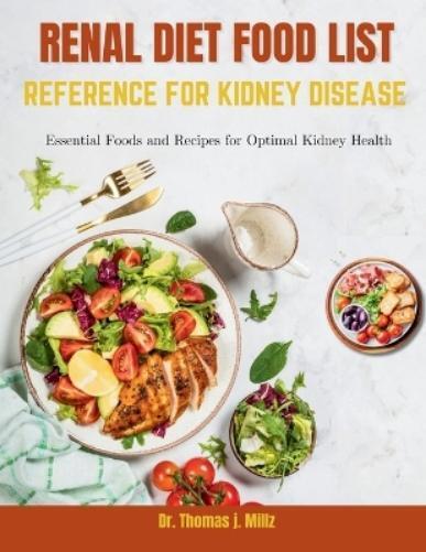Thomas J Millz Renal Diet Food List Reference for Kidney Disease (Tascabile)