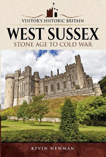 Visitors' Historic Britain: West Sussex: Stone Age to Cold War (Visitors'