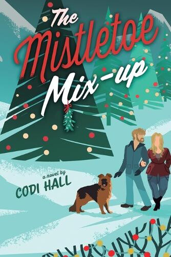 The Mistletoe Mix-Up: A Holiday Romance (Falling in Mistletoe) by Codi Hall